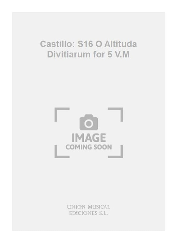 Castillo: S16 O Altituda Divitiarum for 5 V.M